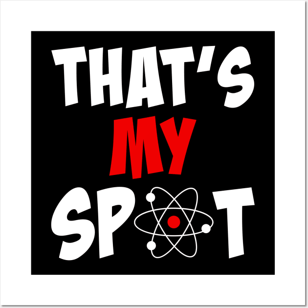 Funny That's My Spot Big Bang Humor Unisex Tee, Cool Theory Universe Christmas Gift Wall Art by Printofi.com